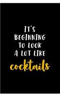 It's Beginning TO Look A Lot Like Cocktails: All Purpose 6x9" Blank Lined Notebook Journal Way Better Than A Card Trendy Unique Gift Colorful Cheers