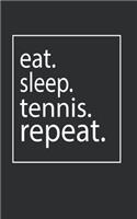 eat. sleep. tennis. repeat.