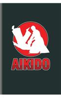 Aikido: Cool Aikido Martial Arts Design For MMA fighter lover Sayings Blank Journal For Family occasional Gift (6"x9") Dot Grid Notebook to write in