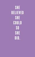 She Believed She Could So She Did.