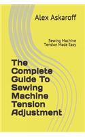 Complete Guide To Sewing Machine Tension Adjustment