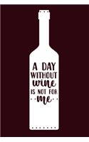 A Day Without Wine Is Not For Me