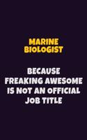 Marine Biologist, Because Freaking Awesome Is Not An Official Job Title: 6X9 Career Pride Notebook Unlined 120 pages Writing Journal