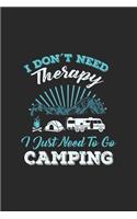 I Don't Need Therapy I Just Need To Go Camping: Funny Cool Camping Journal - Notebook - Workbook Diary - Planner - 6x9 - 120 College Ruled Lined Paper Pages - Cute And Cool Unique Gift For Camping