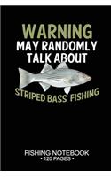 Warning May Randomly Talk About Striped Bass Fishing Fishing Notebook 120 Pages: 6x 9'' Blank Paper Fishing Notebook Cool Freshwater Game Fish Saltwater Fly Fishes Journal Composition Notebook Notes Day Planner Notepad
