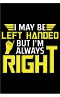 I May Be Left Handed But I'm Always Right