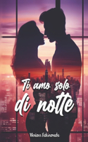 Ti amo solo di notte