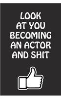 Look at You Becoming an Actor and Shit