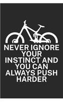 Never ignore your instinct and you can always: Mountainbike Logbuch/Tourbuch für Mountainbiker mit Spruch. 120 Seiten. Perfektes Geschenk.
