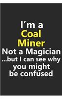 I'm a Coal Miner Not A Magician But I Can See Why You Might Be Confused