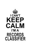 I Can't Keep Calm I'm A Records Classifier: Funny Records Classifier Notebook, Journal Gift, Diary, Doodle Gift or Notebook - 6 x 9 Compact Size- 109 Blank Lined Pages