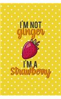 I'm Not Ginger I'm A Strawberry