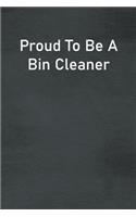 Proud To Be A Bin Cleaner: Lined Notebook For Men, Women And Co Workers