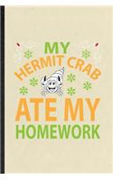 My Hermit Crab Ate My Homework: Funny Hermit Crab Owner Vet Lined Notebook/ Blank Journal For Exotic Animal Lover, Inspirational Saying Unique Special Birthday Gift Idea Cute Ruled