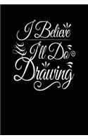 I Believe I'll Do Drawing