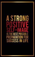 A Strong Positive Self-Image Is the Best Possible Preparation for Success In...: Motivational Bullet Journal - 120-Page 1/2 Inch Dot Grid Inspirational Notebook - 6 X 9 Perfect Bound Glossy Softcover(Motivational Bullet Journals)