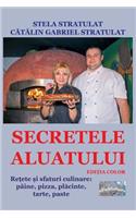 Secretele Aluatului. Editia Color: Retete Si Sfaturi Culinare: Paine, Pizza, Placinte, Tarte, Paste