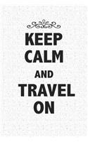 Keep Calm and Travel on: A 6x9 Inch Matte Softcover Notebook Journal with 120 Blank Lined Pages and a Trendy Cover Slogan