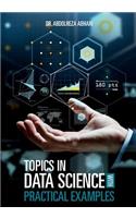 Topics in Data Science with Practical Examples