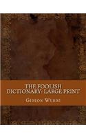 The Foolish Dictionary: Large Print