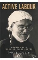 Active Labour: Memoirs of a Working-Class Doctor