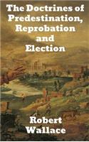 The Doctrines of Predestination, Reprobation, and Election