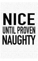 Nice Until Proven Naughty: A 6x9 Inch Matte Softcover Journal Notebook with 120 Blank Lined Pages and a Funny Cover Slogan