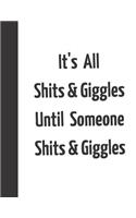It's All Shits & Giggles Until Someone Shit's & Giggles: Funny College Ruled Composition Writing Notebook