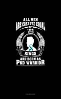 All Men Are Created Equal But Kings Are Born as Pkd Warrior: 3 Column Ledger