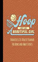 Hoop Just Like a Beautiful Girl: Undated Elite Athlete Planner for Home and Away Events - Super Sports Mom, Dad and Coach Approved - Monthly Away Game Planner - Budget Tracker and M