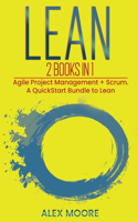 Lean: 2 BOOKS IN 1. Agile Project Management + Scrum. A QuickStart Bundle to Lean