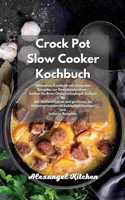 Crock Pot Slow Cooker Kochbuch: Ultimatives Kochbuch mit ketogenen Rezepten zur Gewichtsabnahme. Senken Sie Ihren Cholesterinspiegel, kurbeln Sie den Stoffwechsel an und gewinnen S