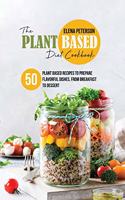 The Plant Based Diet Cookbook: 50 Plant Based Recipes To Prepare Flavorful Dishes, From Breakfast to Dessert