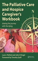 The Palliative Care and Hospice Caregiver's Workbook