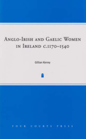 Anglo-Irish and Gaelic Women in Ireland, C.1277-1534