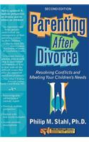 Parenting After Divorce: Resolving Conflicts and Meeting Your Children's Needs