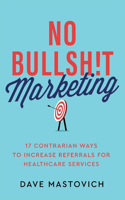 No Bullsh!t Marketing