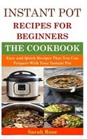 Instant Pot Recipes for Beginners: Easy and Quick Recipes That You Can Prepare With Your Instant Pot