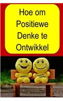 Hoe om Positiewe Denke te Ontwikkel