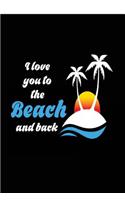 I Love You to the Beach and Back: Funny Beachy Surfer Journal Notebook