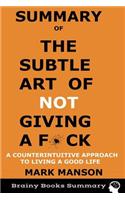 Summary of the Subtle Art of Not Giving A F*ck: A Counterintuitive Approach to Living a Good Life by Mark Manson