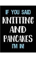 If You Said Knitting And Pancakes I'm In: Blank Sketch, Draw and Doodle Book