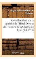Considérations Sur La Salubrité de l'Hôtel-Dieu Et de l'Hospice de la Charité de Lyon