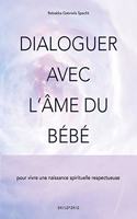 Dialoguer avec l'âme du bébé: pour vivre une naissance spirituelle respectueuse