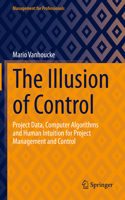 Illusion of Control: Project Data, Computer Algorithms and Human Intuition for Project Management and Control