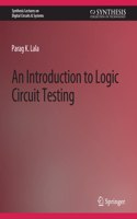 An Introduction to Logic Circuit Testing: (Synthesis Lectures on Digital Circuits & Systems)
