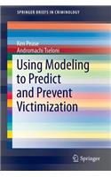 Using Modeling to Predict and Prevent Victimization
