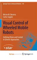 Visual Control of Wheeled Mobile Robots: Unifying Vision and Control in Generic Approaches