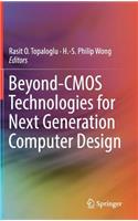 Beyond-CMOS Technologies for Next Generation Computer Design