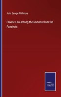 Private Law among the Romans from the Pandects